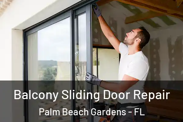 Balcony Sliding Door Repair Palm Beach Gardens - FL