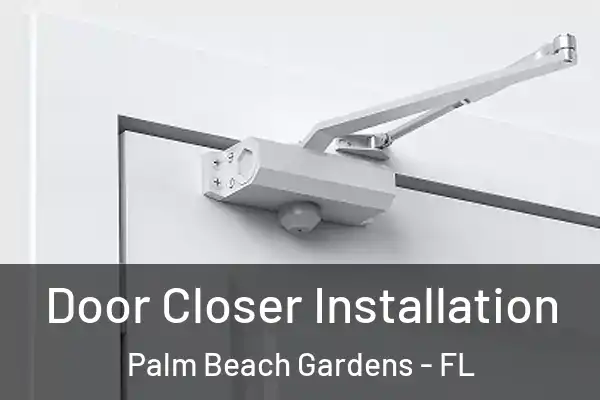 Door Closer Installation Palm Beach Gardens - FL