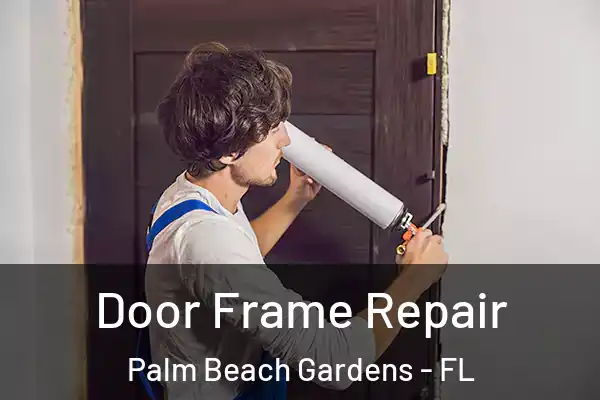 Door Frame Repair Palm Beach Gardens - FL
