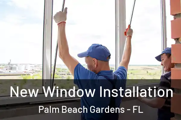 New Window Installation Palm Beach Gardens - FL