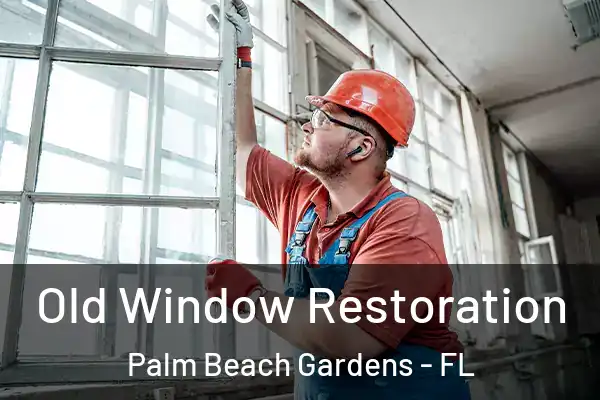 Old Window Restoration Palm Beach Gardens - FL