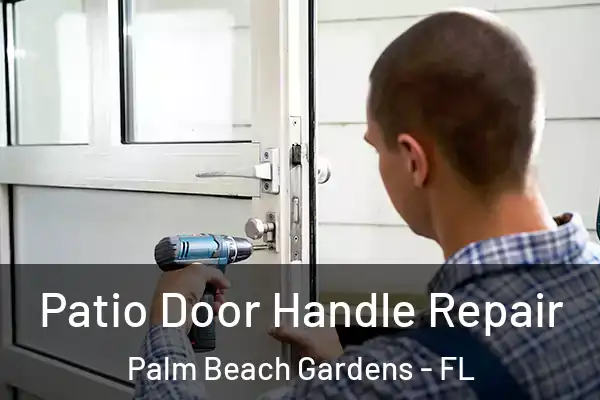 Patio Door Handle Repair Palm Beach Gardens - FL