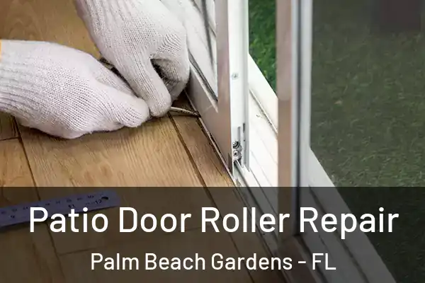 Patio Door Roller Repair Palm Beach Gardens - FL