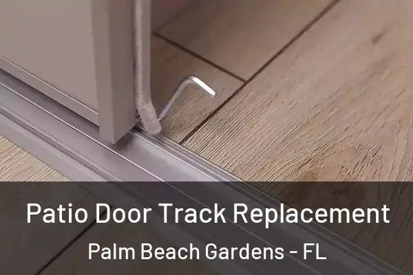 Patio Door Track Replacement Palm Beach Gardens - FL