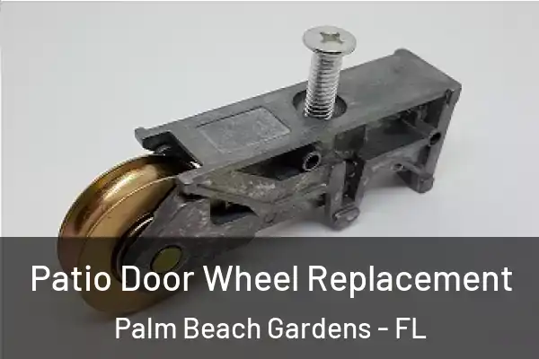 Patio Door Wheel Replacement Palm Beach Gardens - FL