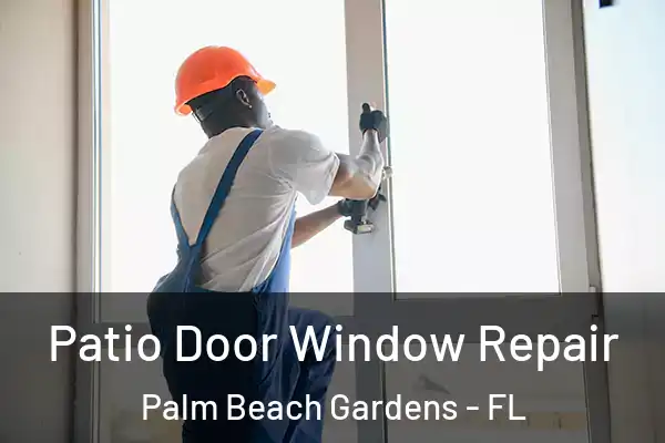 Patio Door Window Repair Palm Beach Gardens - FL