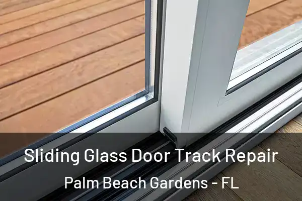Sliding Glass Door Track Repair Palm Beach Gardens - FL